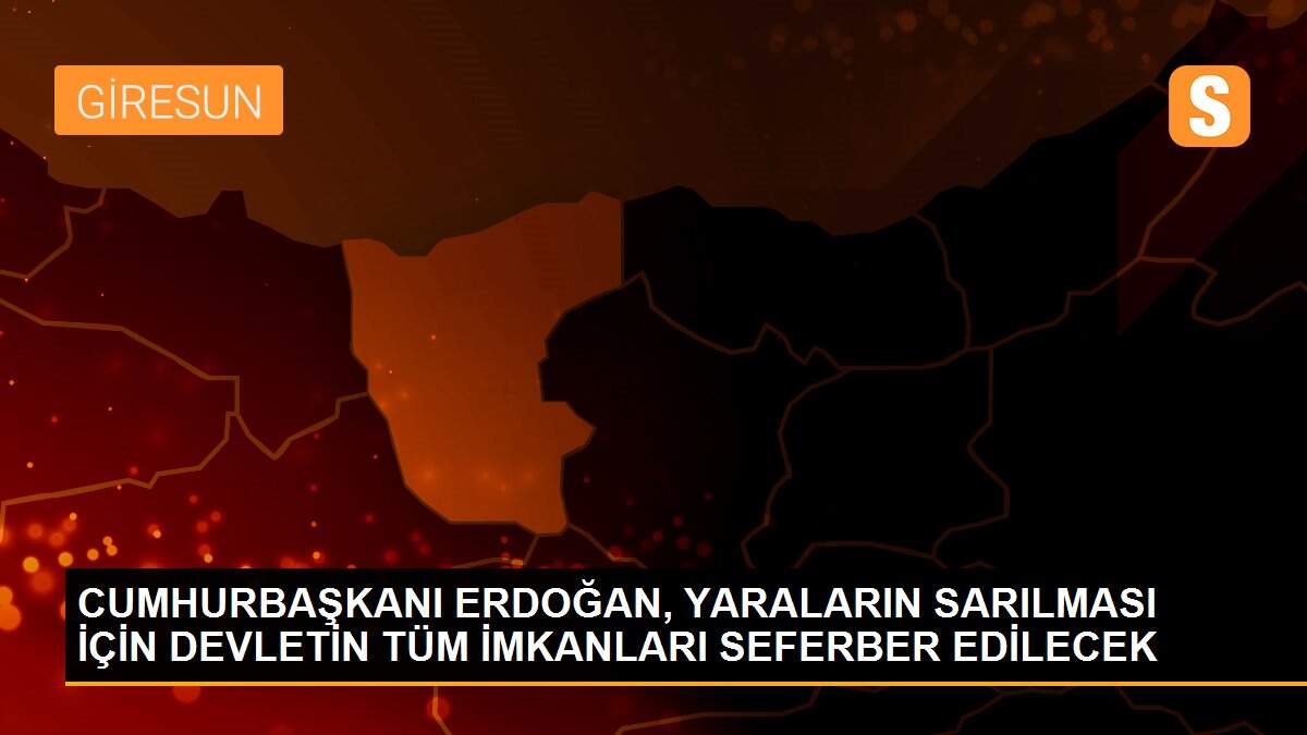 Son dakika haberleri | CUMHURBAŞKANI ERDOĞAN, YARALARIN SARILMASI İÇİN DEVLETİN TÜM İMKANLARI SEFERBER EDİLECEK