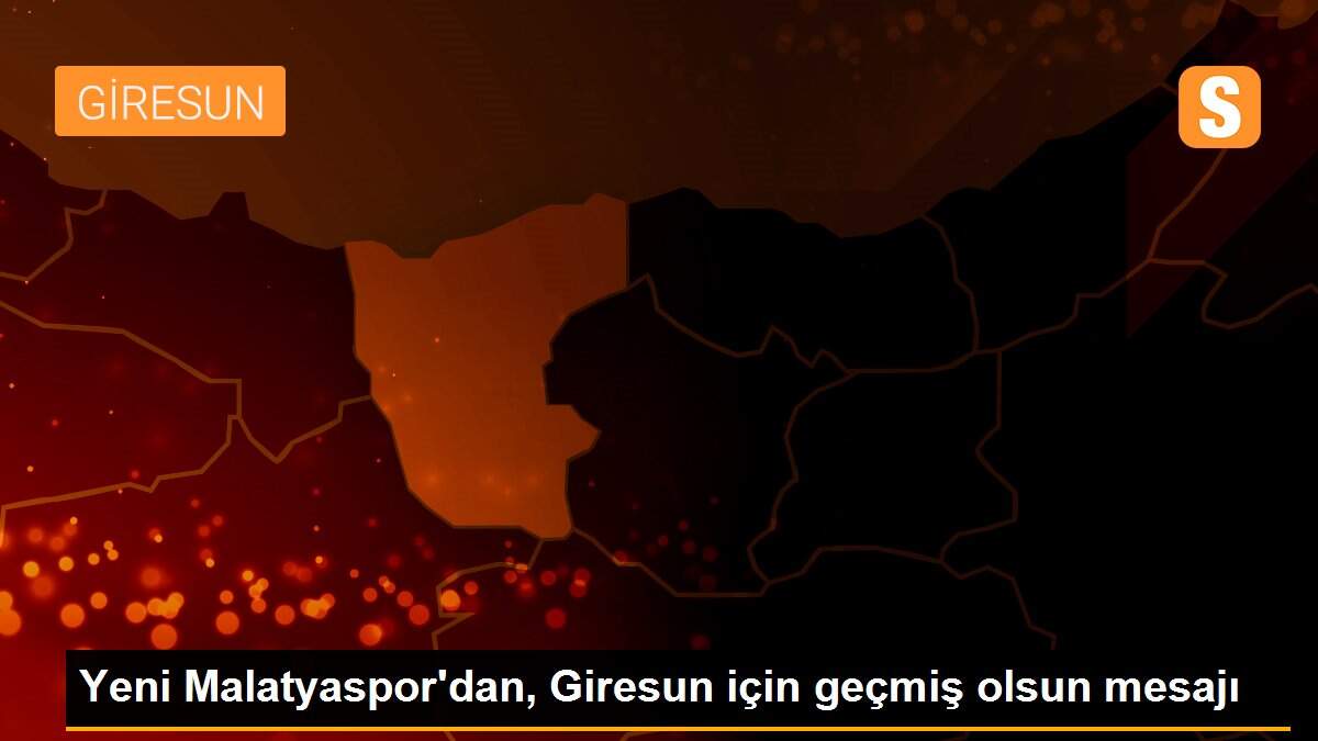 Son dakika haberleri | Yeni Malatyaspor\'dan, Giresun için geçmiş olsun mesajı