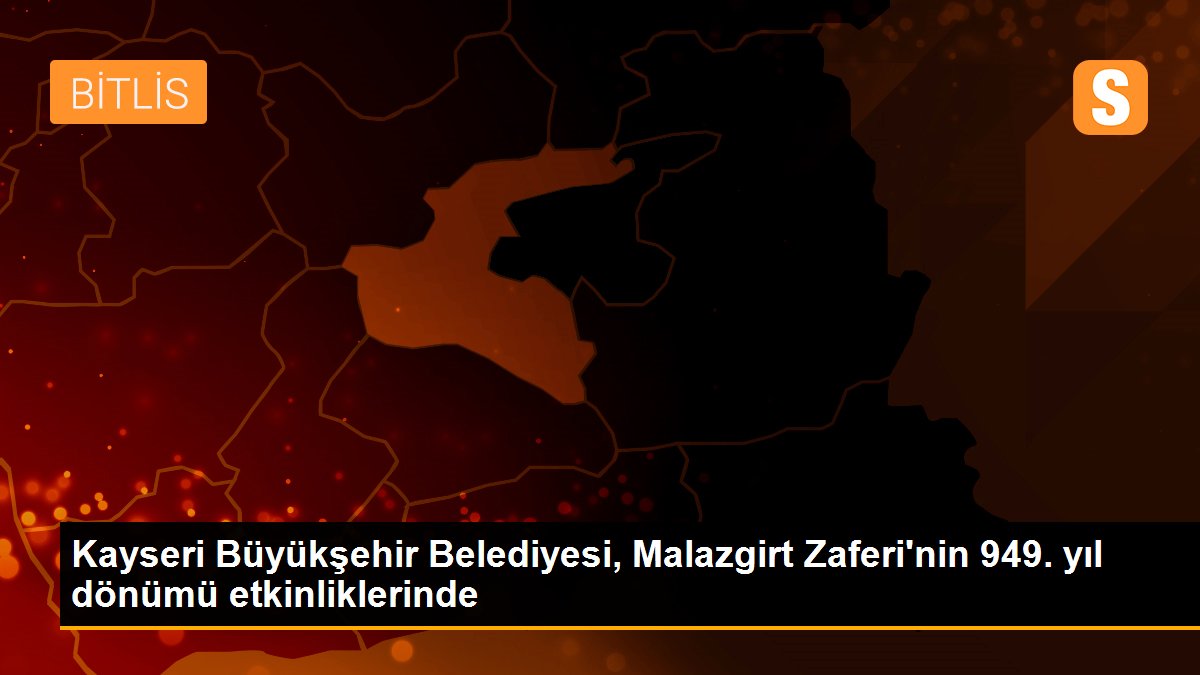 Kayseri Büyükşehir Belediyesi, Malazgirt Zaferi\'nin 949. yıl dönümü etkinliklerinde