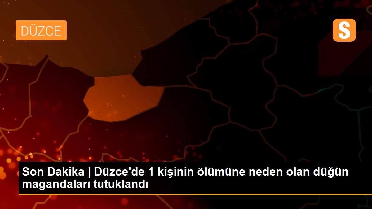 Son Dakika | Düzce\'de 1 kişinin ölümüne neden olan düğün magandaları tutuklandı