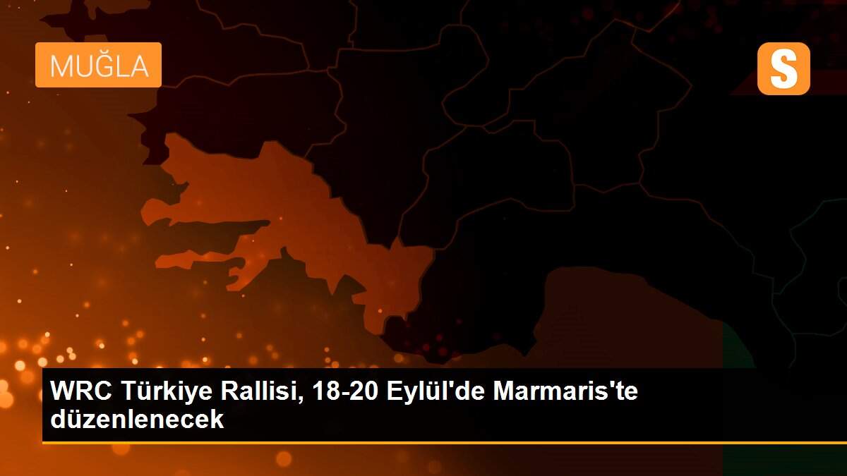 WRC Türkiye Rallisi, 18-20 Eylül\'de Marmaris\'te düzenlenecek