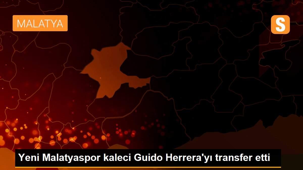 Son dakika haberi... Yeni Malatyaspor kaleci Guido Herrera\'yı transfer etti