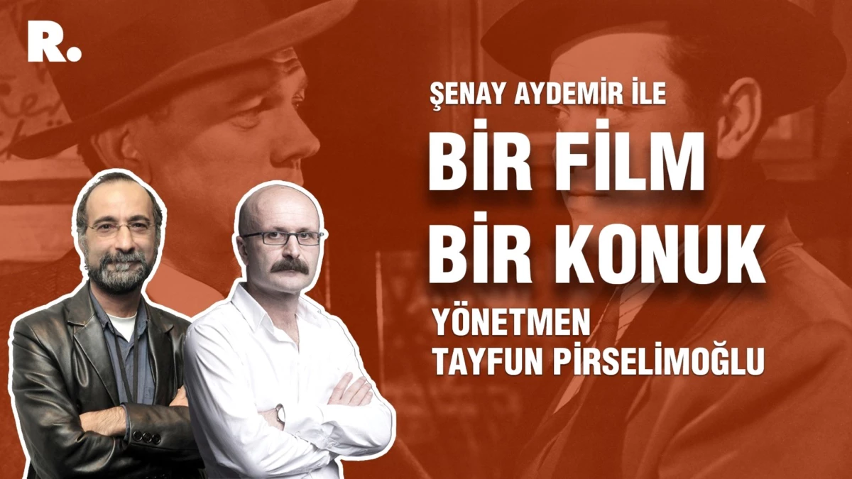 Bir Film Bir Konuk... Tayfun Pirselimoğlu ile "Üçüncü Adam"