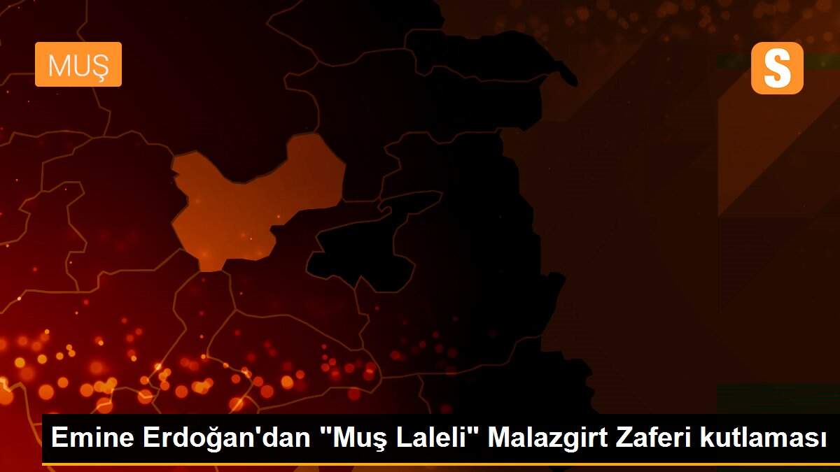Emine Erdoğan\'dan "Muş Laleli" Malazgirt Zaferi kutlaması