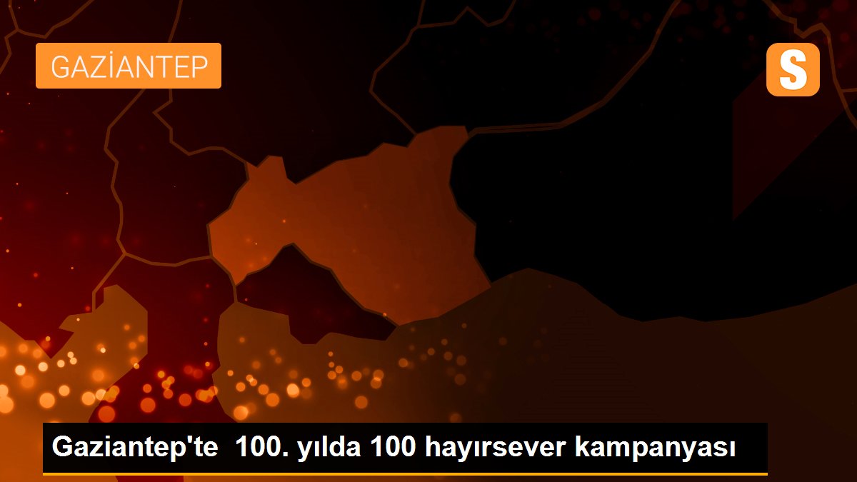 Gaziantep\'te 100. yılda 100 hayırsever kampanyası