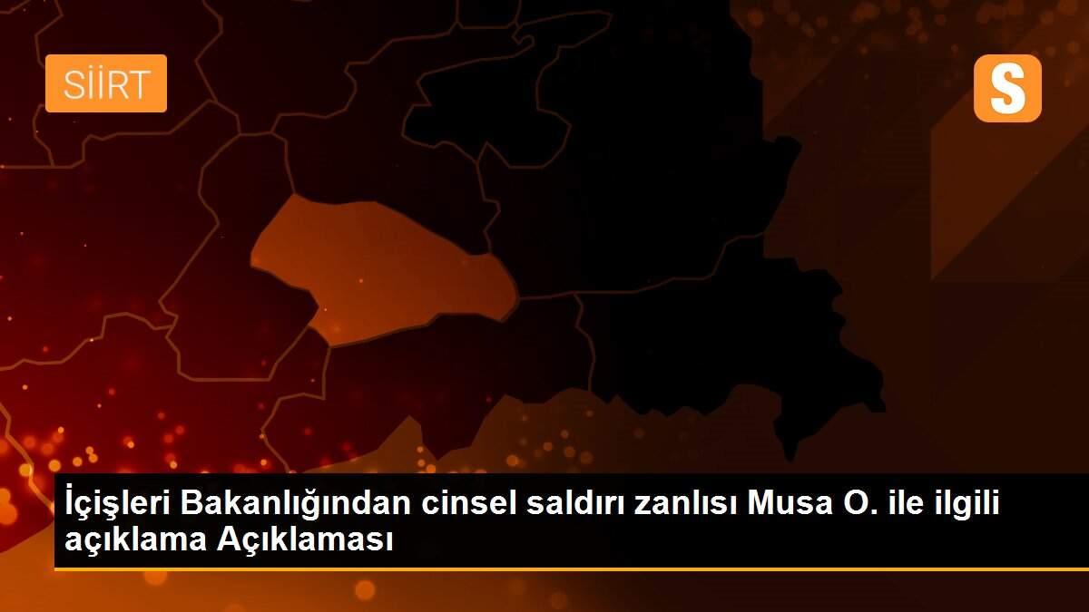 Son dakika haberi: İçişleri Bakanlığından cinsel saldırı zanlısı Musa O. ile ilgili açıklama Açıklaması