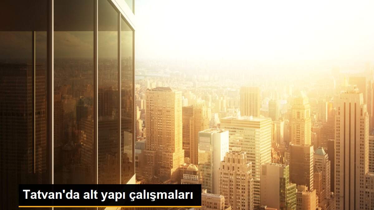 Tatvan\'da alt yapı çalışmaları