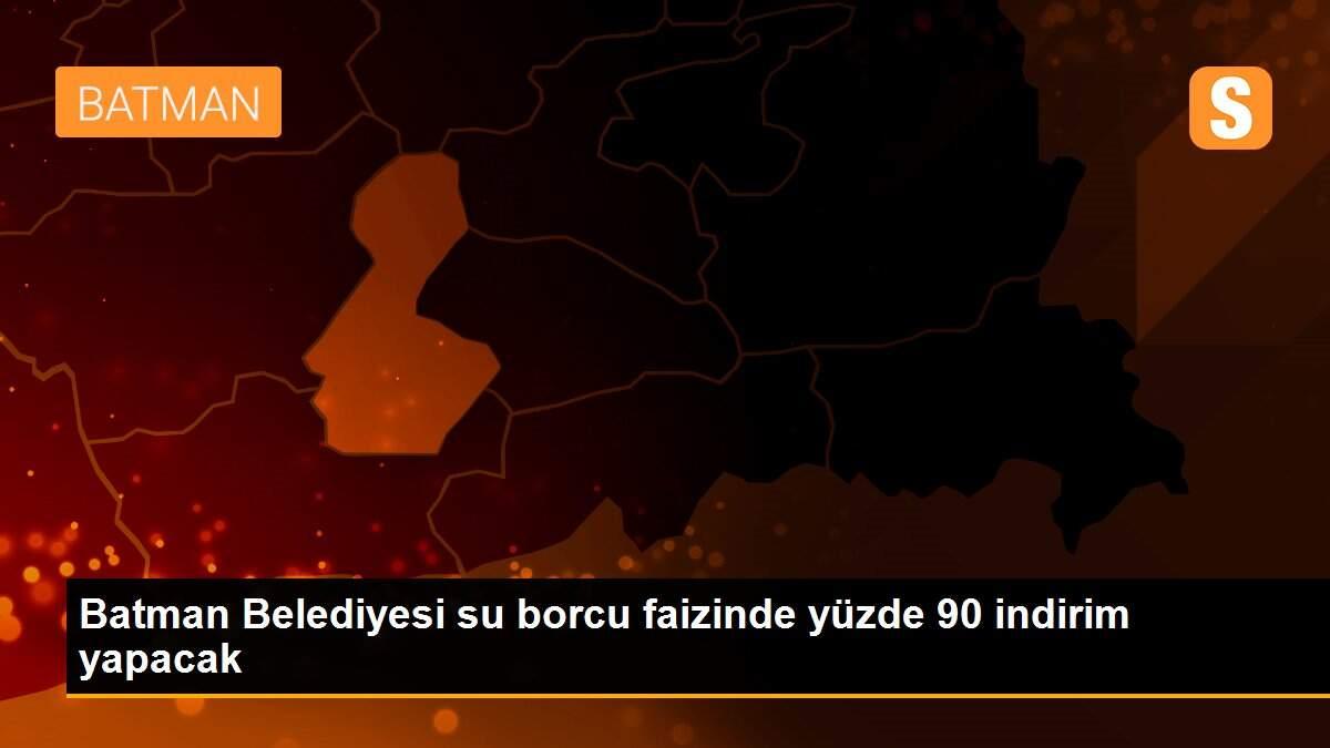 Batman Belediyesi su borcu faizinde yüzde 90 indirim yapacak