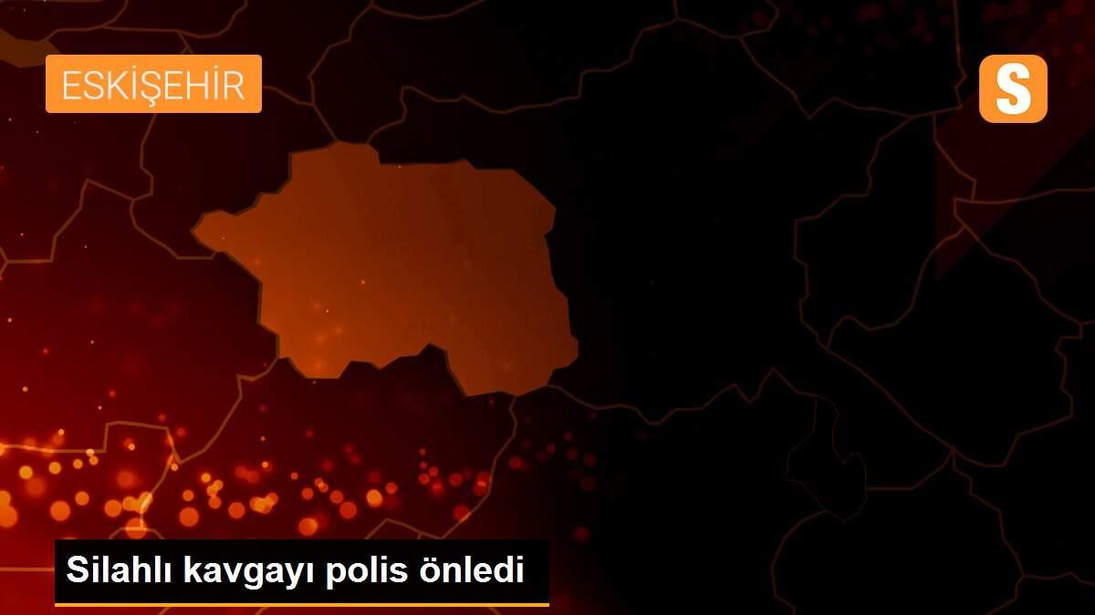 Silahlı kavgayı polis önledi