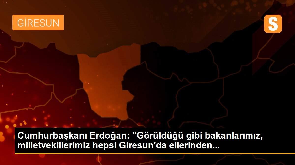 Son dakika gündem: Cumhurbaşkanı Erdoğan: "Görüldüğü gibi bakanlarımız, milletvekillerimiz hepsi Giresun\'da ellerinden...