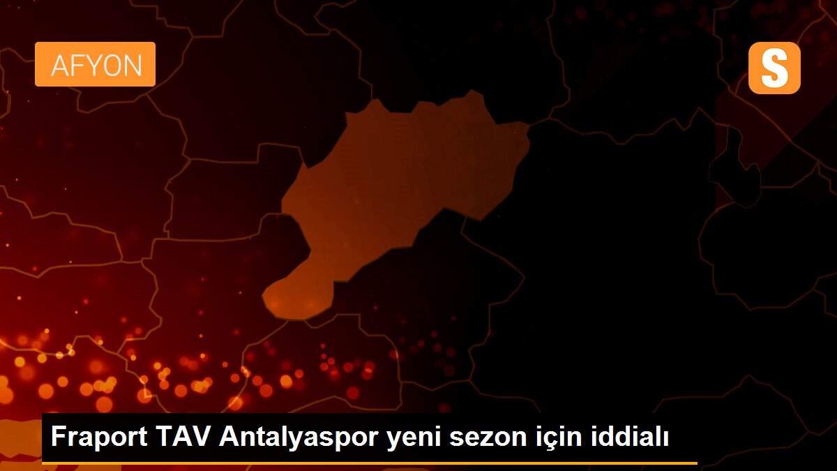 Fraport TAV Antalyaspor yeni sezon için iddialı