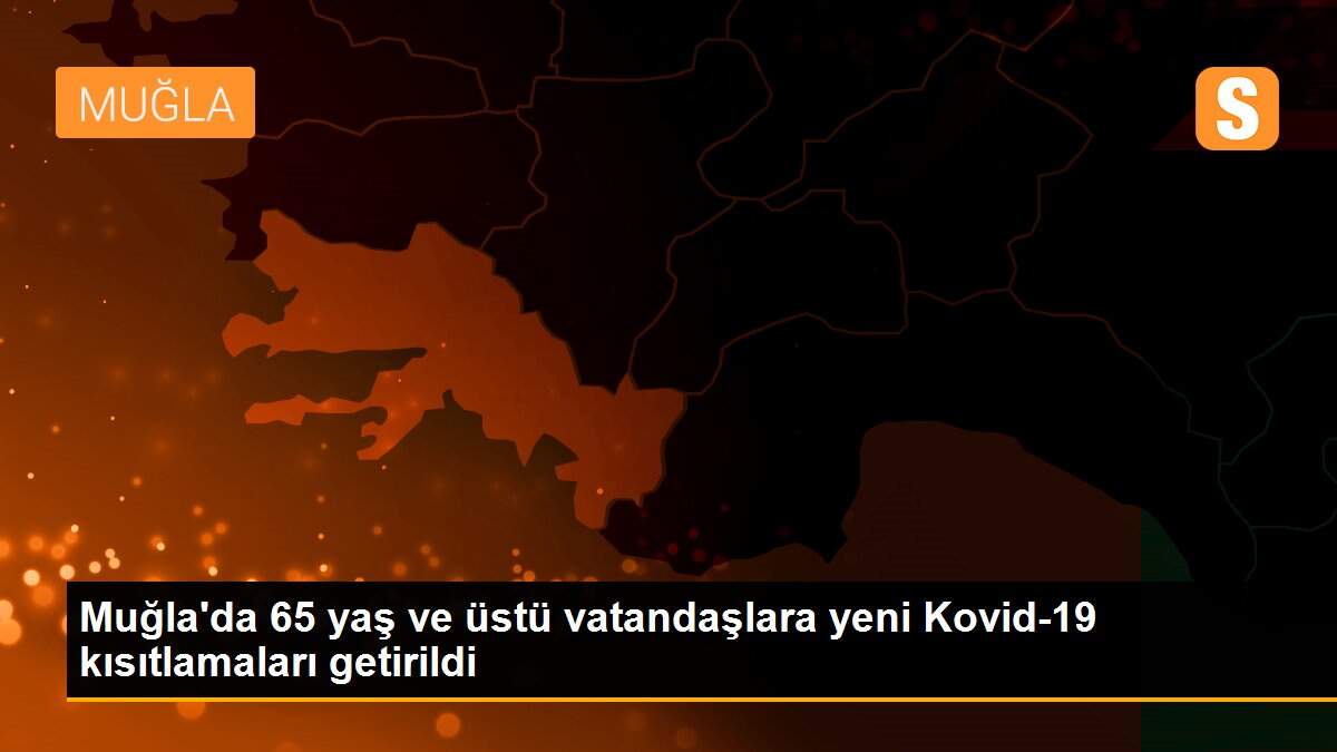 Son dakika haberleri | Muğla\'da 65 yaş ve üstü vatandaşlara yeni Kovid-19 kısıtlamaları getirildi