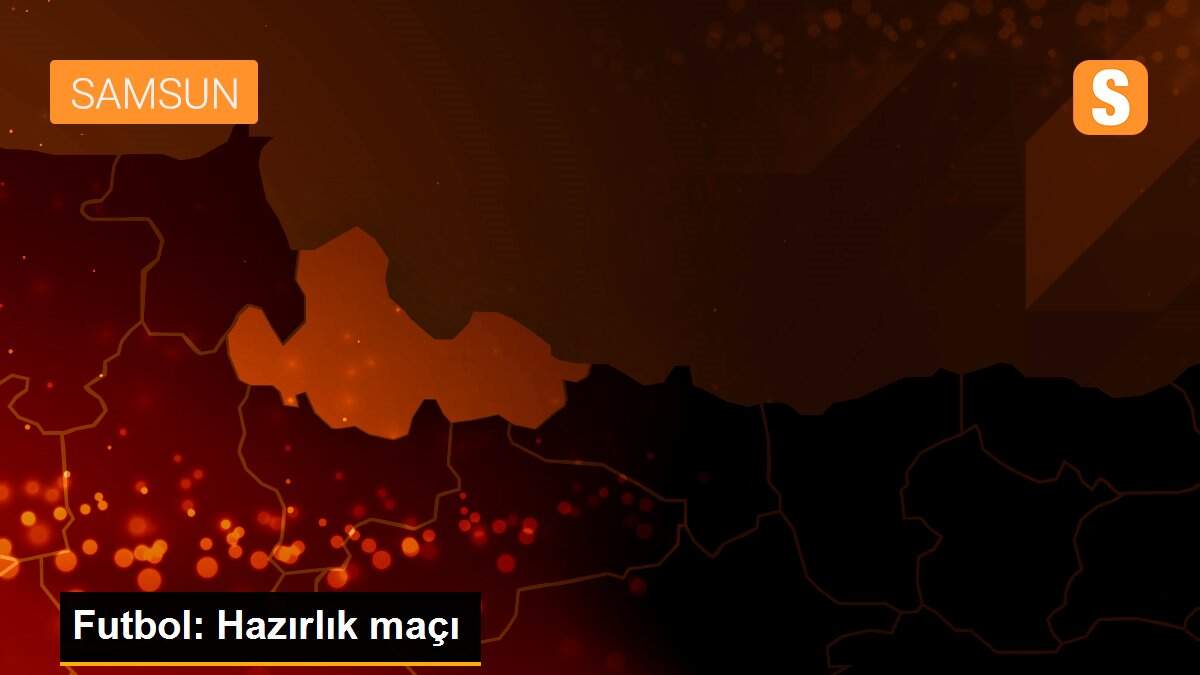 Futbol: Hazırlık maçı
