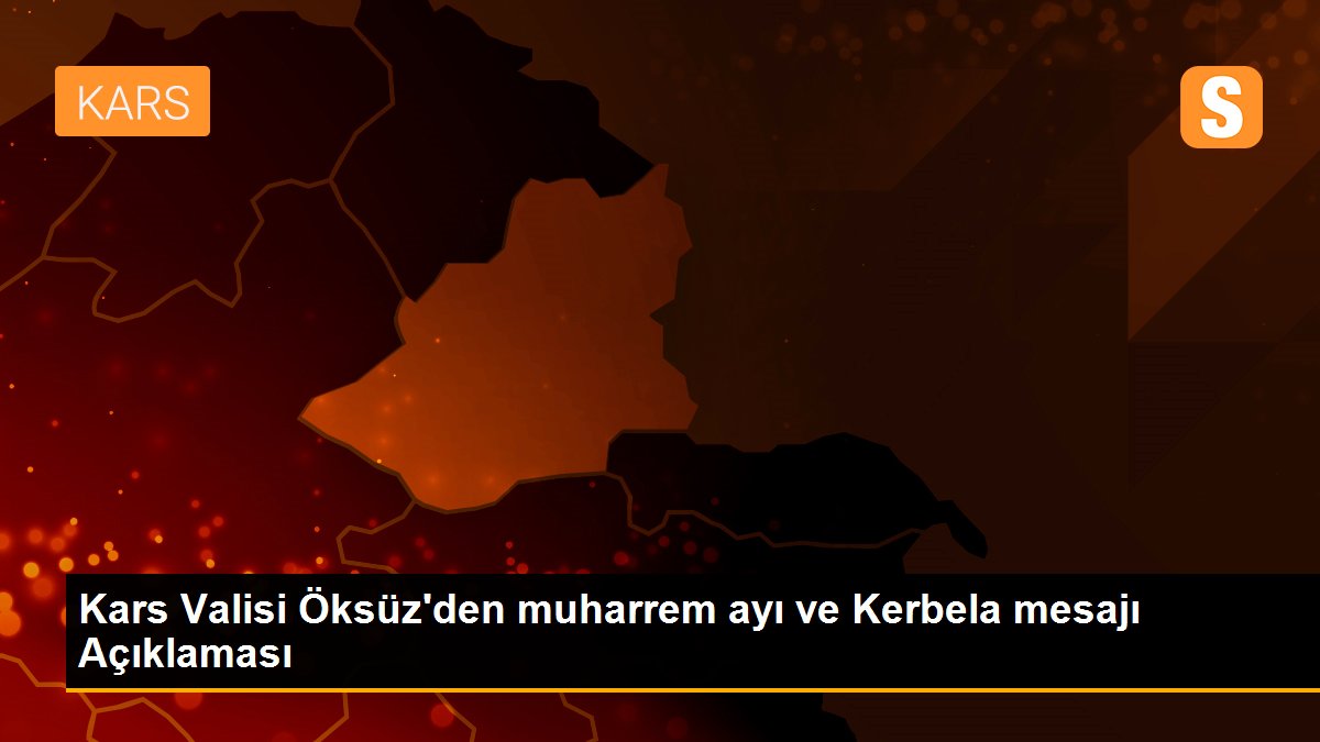 Kars Valisi Öksüz\'den muharrem ayı ve Kerbela mesajı Açıklaması