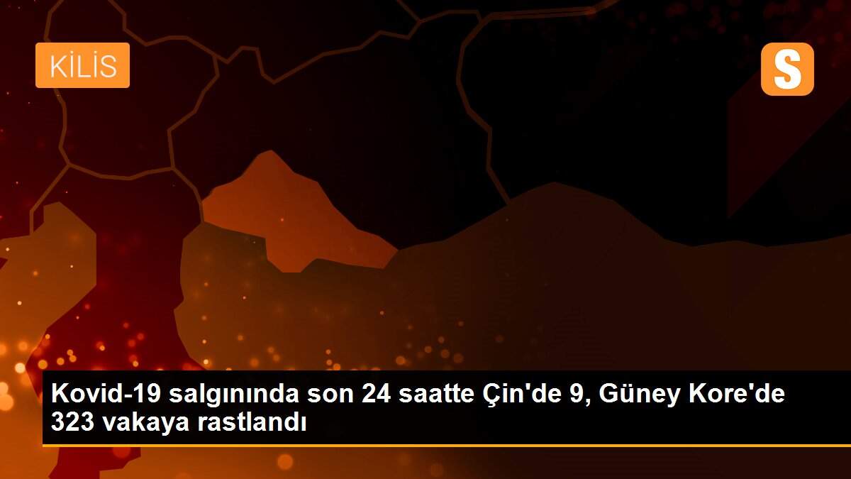 Kovid-19 salgınında son 24 saatte Çin\'de 9, Güney Kore\'de 323 vakaya rastlandı