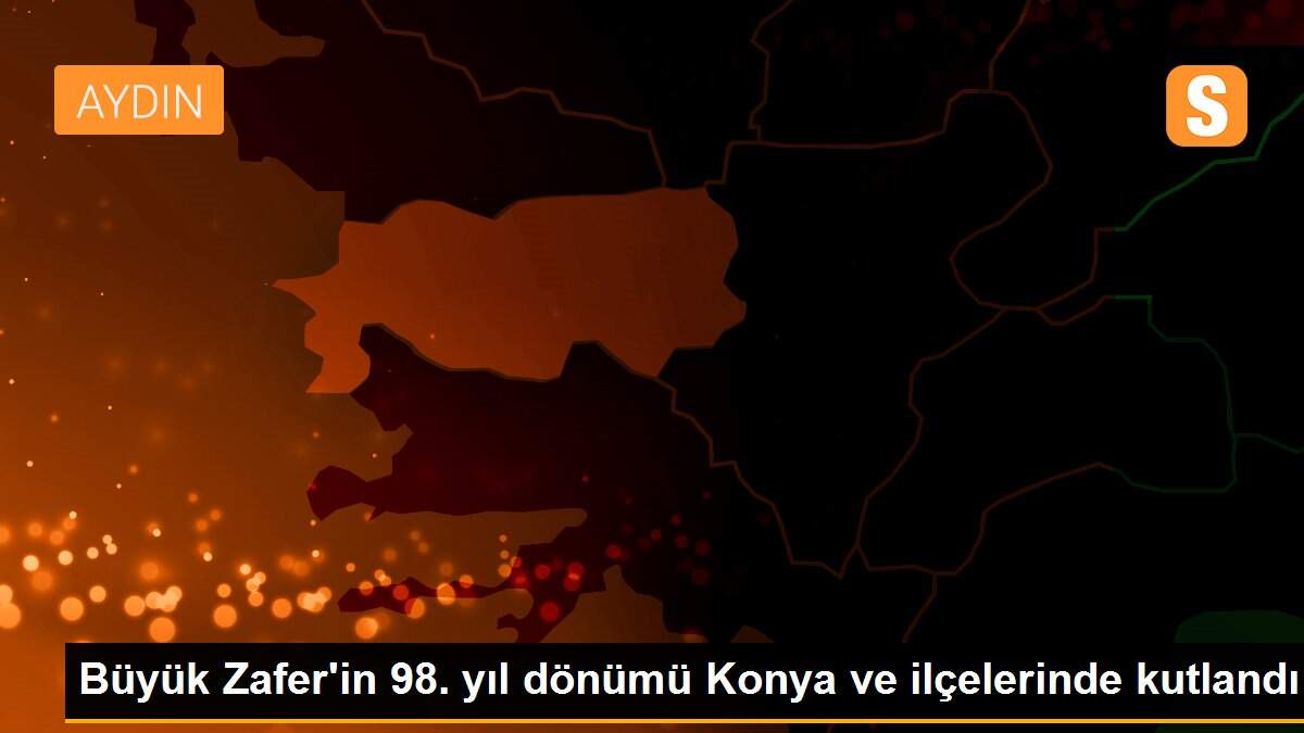 Büyük Zafer\'in 98. yıl dönümü Konya ve ilçelerinde kutlandı
