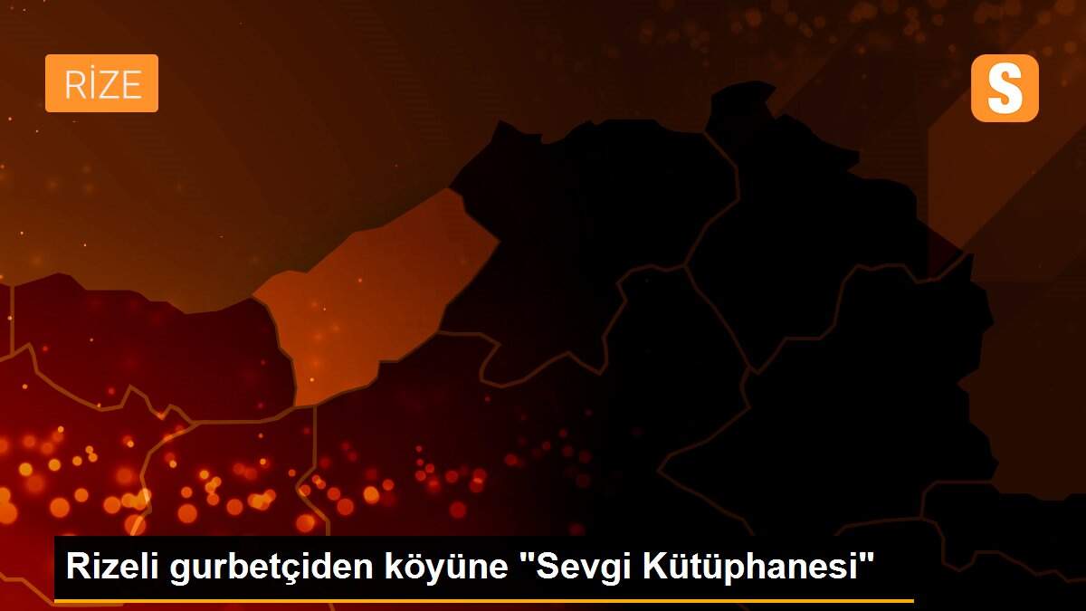 Rizeli gurbetçiden köyüne "Sevgi Kütüphanesi"