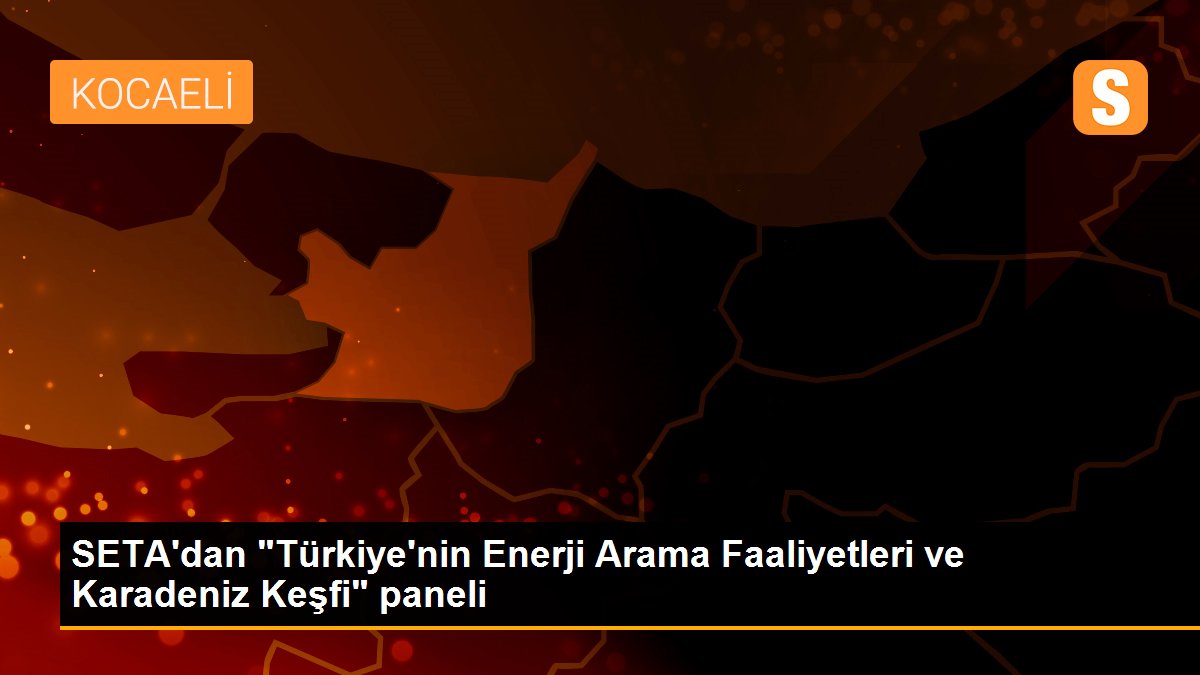SETA\'dan "Türkiye\'nin Enerji Arama Faaliyetleri ve Karadeniz Keşfi" paneli