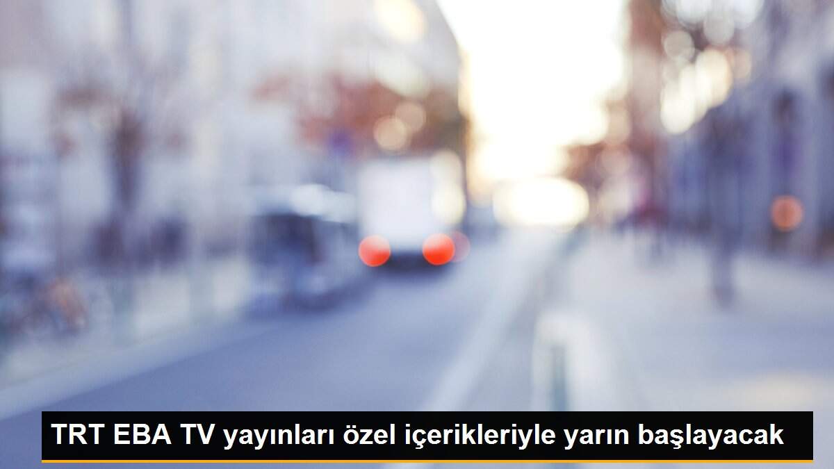 TRT EBA TV yayınları özel içerikleriyle yarın başlayacak