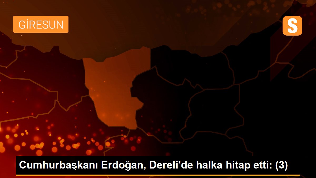 Cumhurbaşkanı Erdoğan, Dereli\'de halka hitap etti: (3)