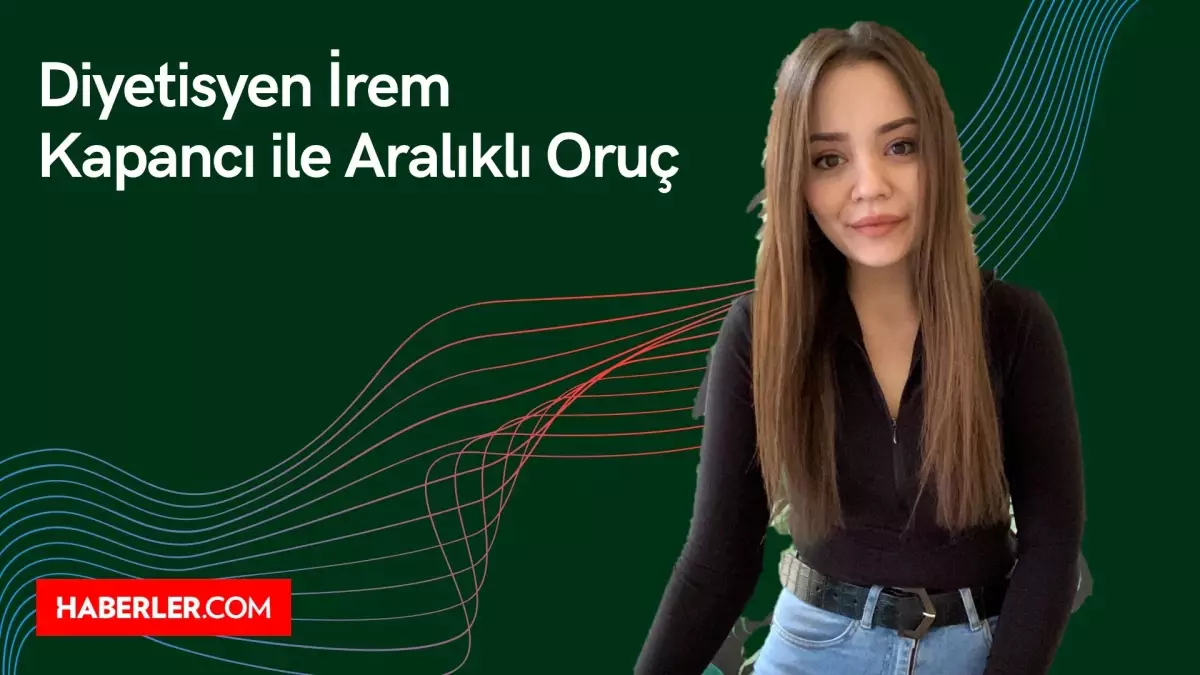 Diyetisyen İrem Kapancı ile aralıklı oruç