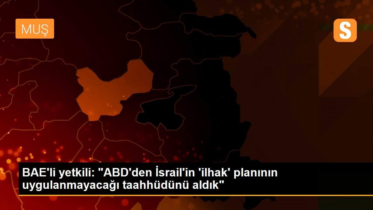 BAE\'li yetkili: "ABD\'den İsrail\'in \'ilhak\' planının uygulanmayacağı taahhüdünü aldık"