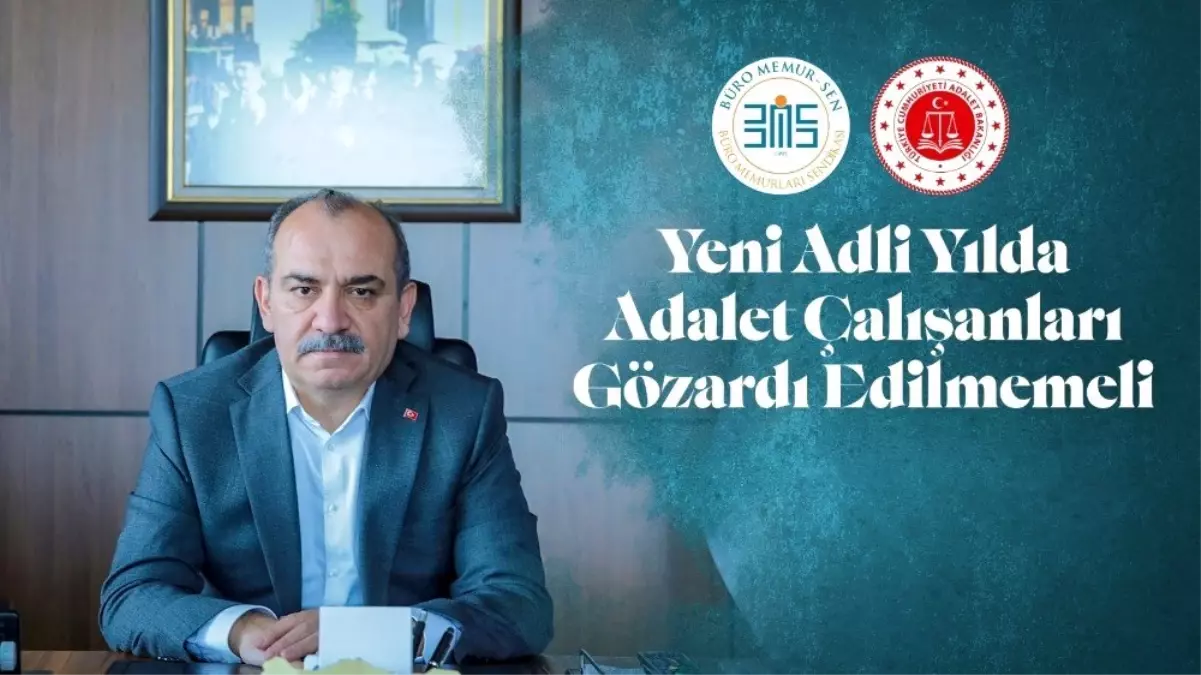 Büro Memur-Sen Genel Başkanı Yazgan: "Yeni adli yılda adalet çalışanları gözardı edilmemeli"