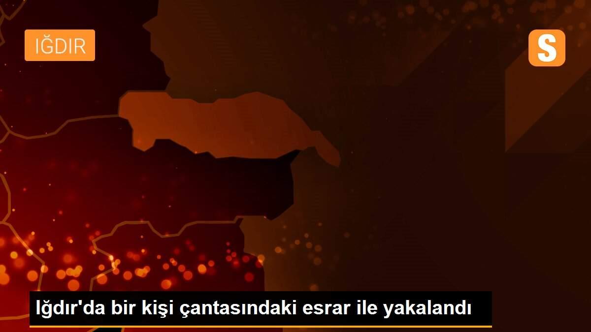 Iğdır\'da bir kişi çantasındaki esrar ile yakalandı