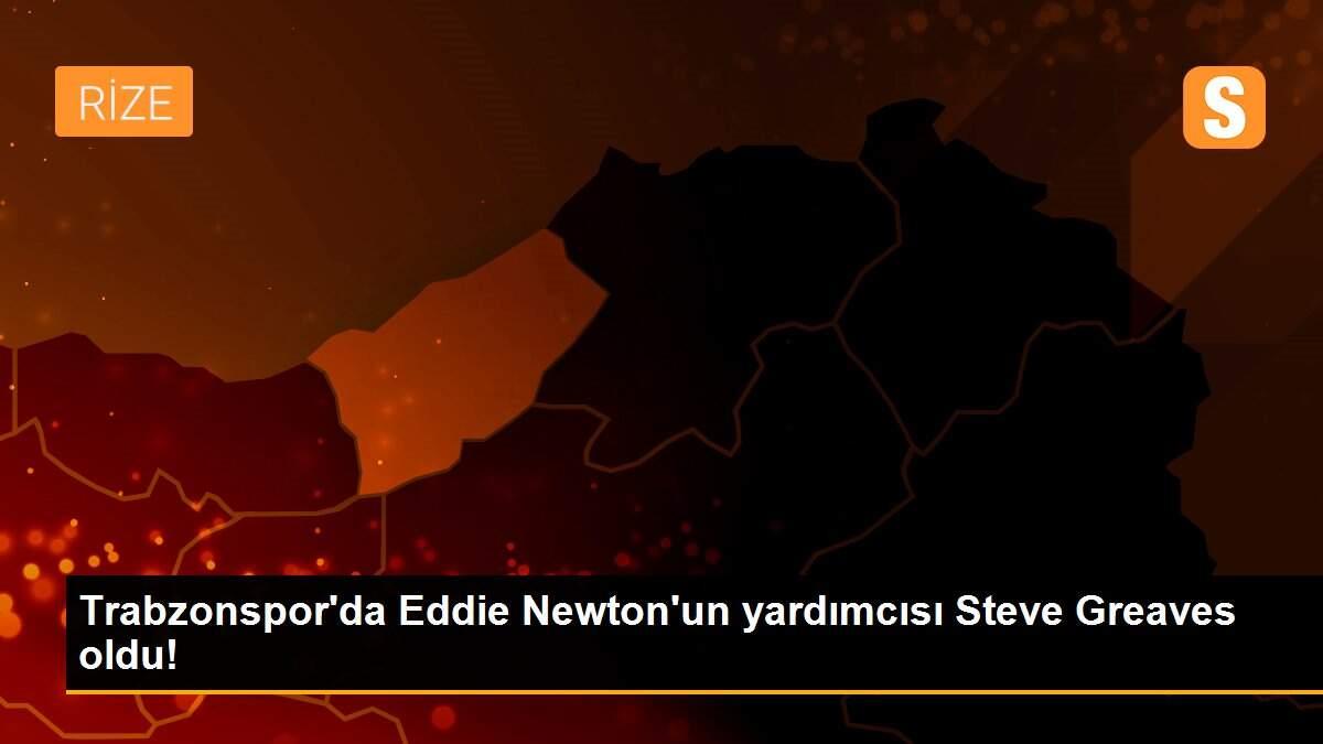 Trabzonspor\'da Eddie Newton\'un yardımcısı Steve Greaves oldu!