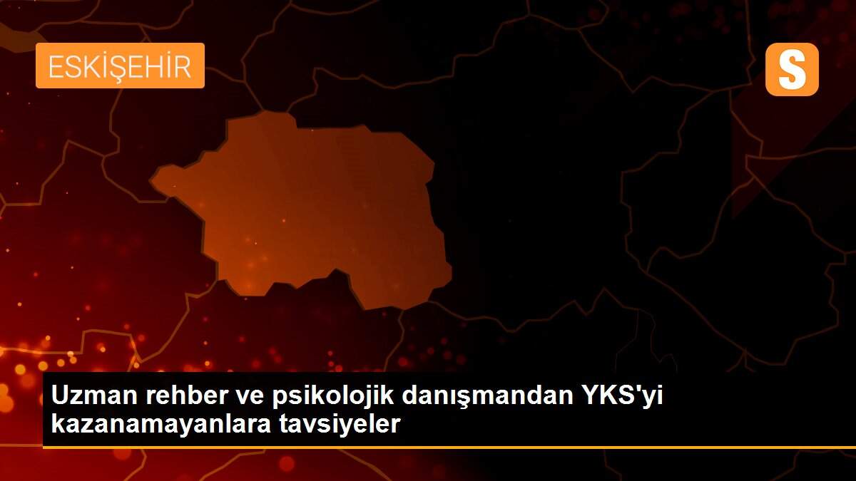 Uzman rehber ve psikolojik danışmandan YKS\'yi kazanamayanlara tavsiyeler