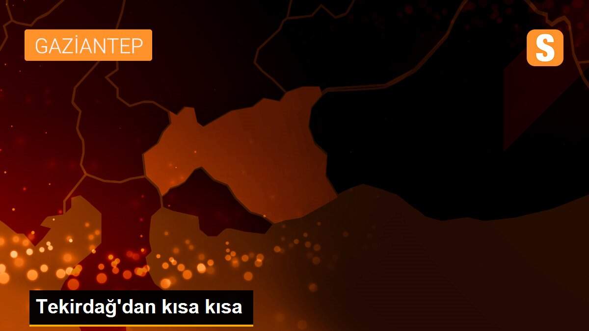Tekirdağ\'dan kısa kısa