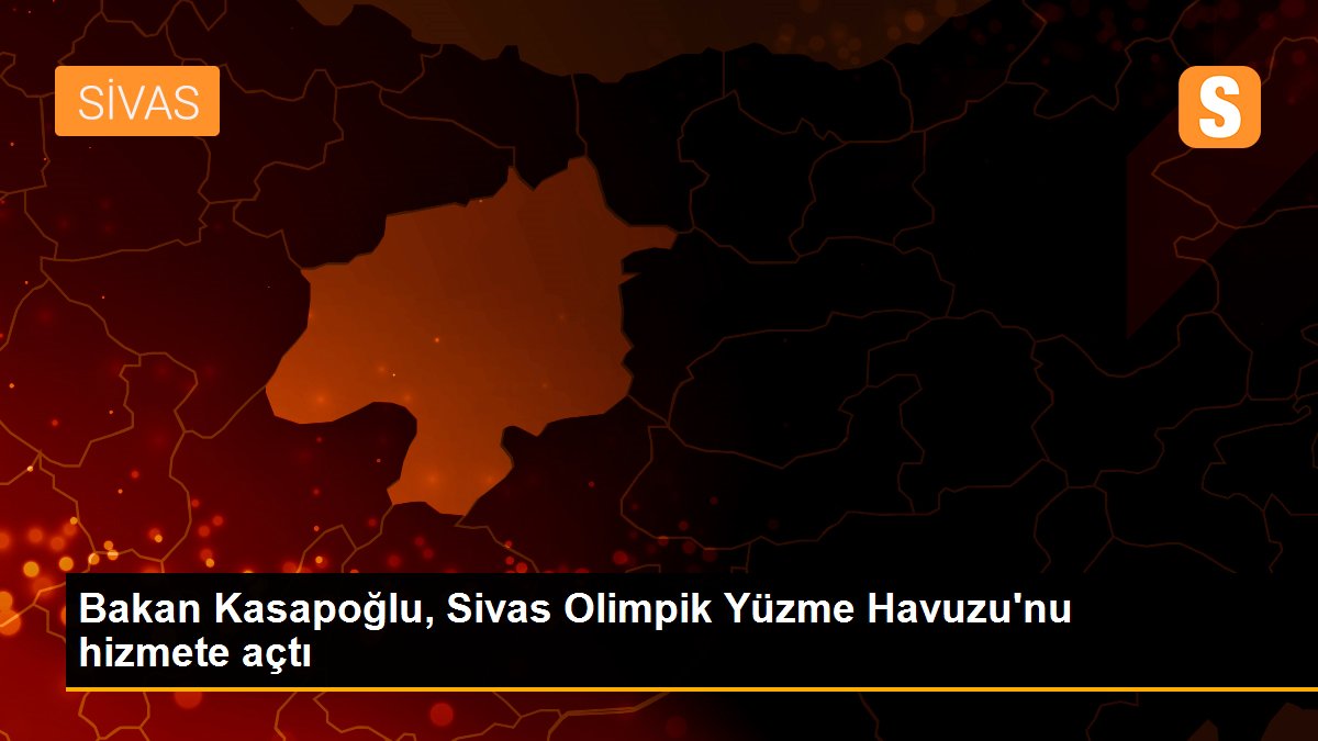 Bakan Kasapoğlu, Sivas Olimpik Yüzme Havuzu\'nu hizmete açtı