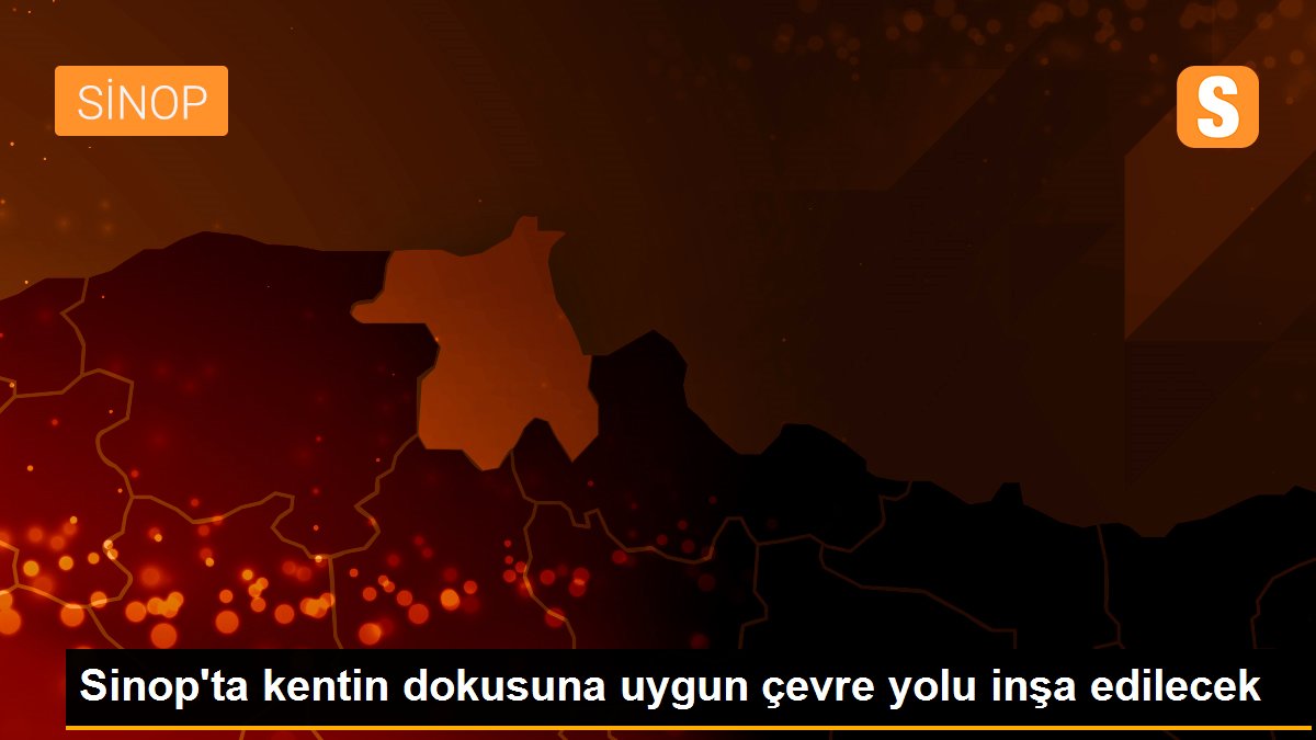 Sinop\'ta kentin dokusuna uygun çevre yolu inşa edilecek