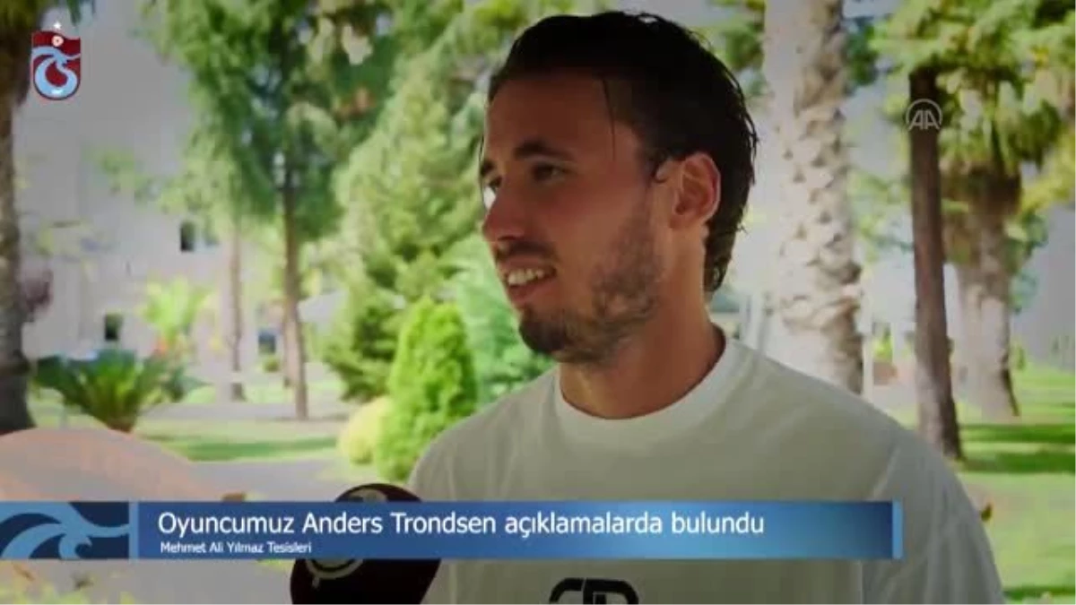 Trabzonspor\'un Norveçli oyuncusu Trondsen: "İyi ve kaliteli takım olduğumuzu düşünüyorum"