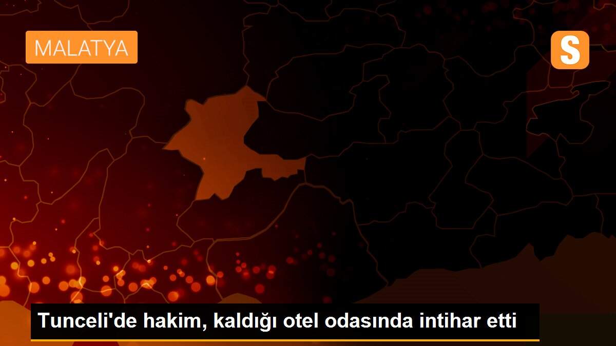 Tunceli\'de hakim, kaldığı otel odasında intihar etti