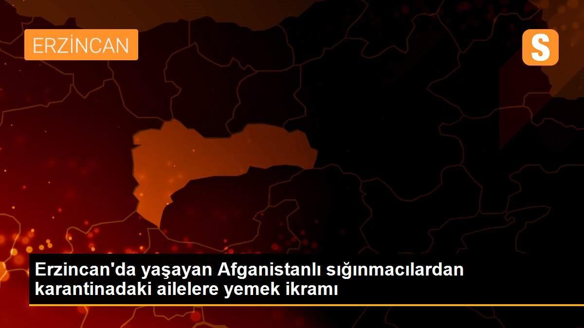 Son dakika haberi: Erzincan\'da yaşayan Afganistanlı sığınmacılardan karantinadaki ailelere yemek ikramı