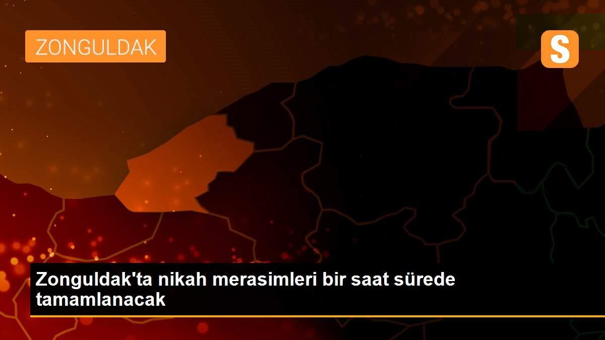 Son dakika haber | Zonguldak\'ta nikah merasimleri bir saat sürede tamamlanacak