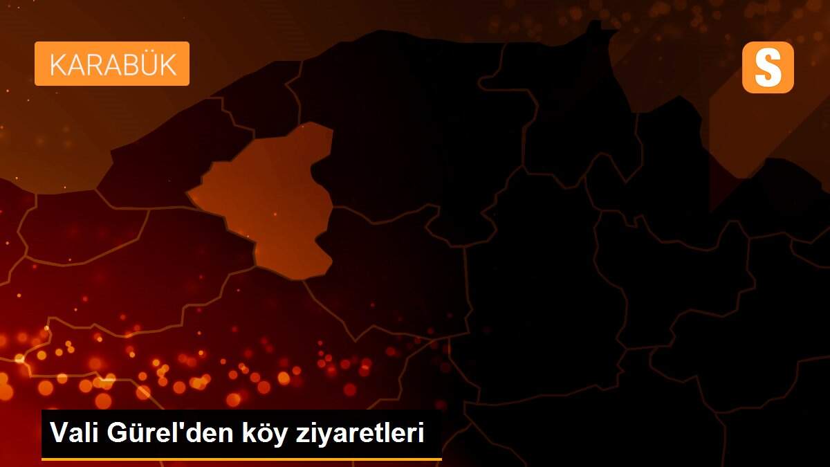 Vali Gürel\'den köy ziyaretleri