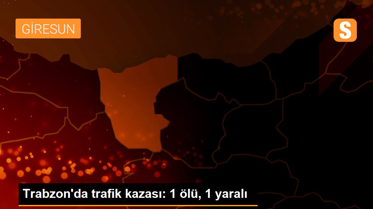 Trabzon\'da trafik kazası: 1 ölü, 1 yaralı