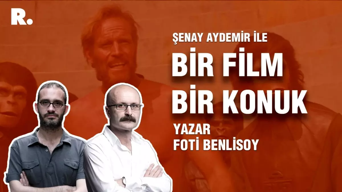 Bir Film Bir Konuk... Foti Benlisoy ile "Maymunlar Cehennemi"