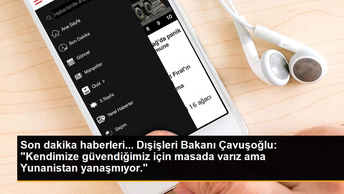 Son dakika haberleri... Dışişleri Bakanı Çavuşoğlu: "Kendimize güvendiğimiz için masada varız ama Yunanistan yanaşmıyor."