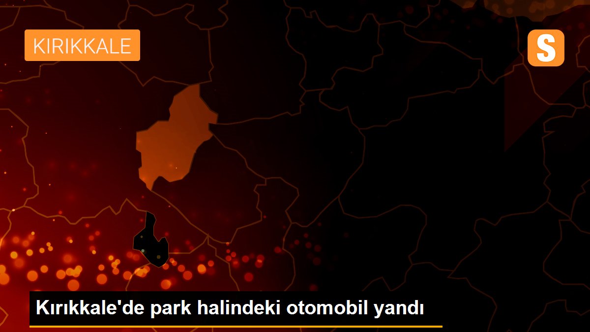 Kırıkkale\'de park halindeki otomobil yandı