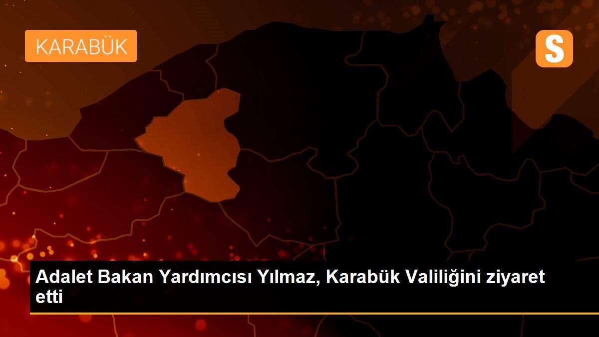 Adalet Bakan Yardımcısı Yılmaz, Karabük Valiliğini ziyaret etti