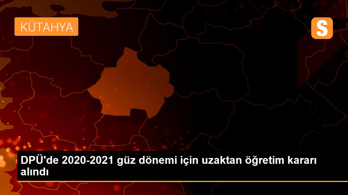 DPÜ\'de 2020-2021 güz dönemi için uzaktan öğretim kararı alındı