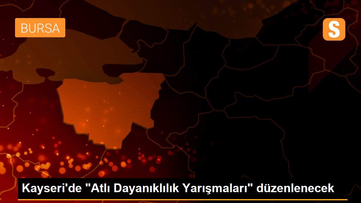 Kayseri\'de "Atlı Dayanıklılık Yarışmaları" düzenlenecek