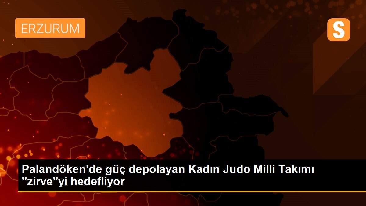 Palandöken\'de güç depolayan Kadın Judo Milli Takımı "zirve"yi hedefliyor