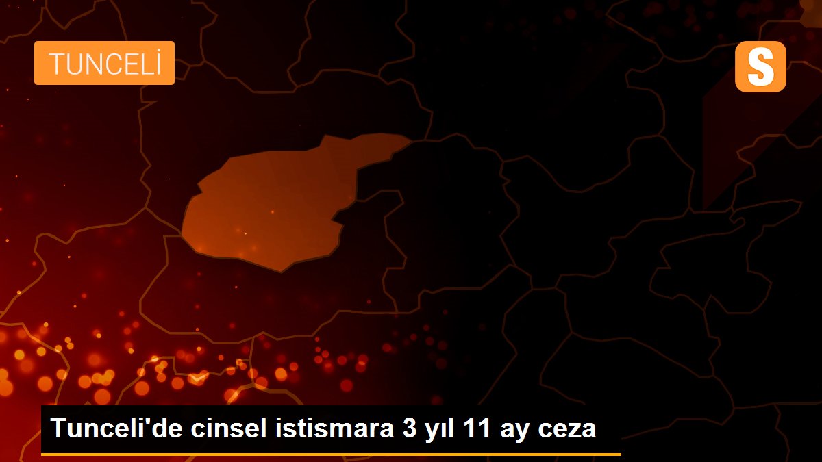 Tunceli\'de cinsel istismara 3 yıl 11 ay ceza