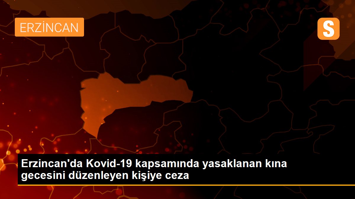 Erzincan\'da Kovid-19 kapsamında yasaklanan kına gecesini düzenleyen kişiye ceza