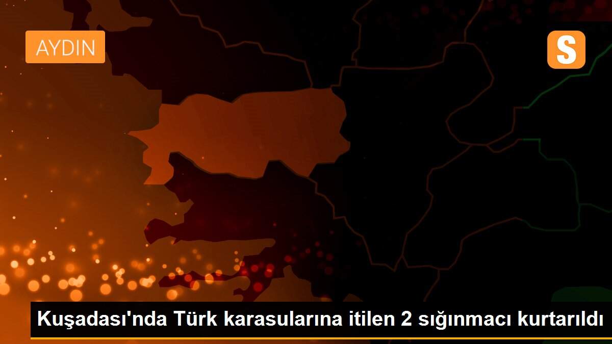 Kuşadası\'nda Türk karasularına itilen 2 sığınmacı kurtarıldı