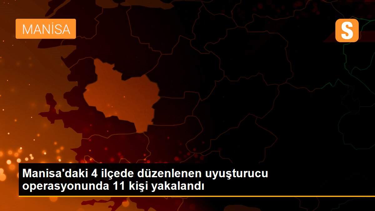 Son dakika haber... Manisa\'daki 4 ilçede düzenlenen uyuşturucu operasyonunda 11 kişi yakalandı